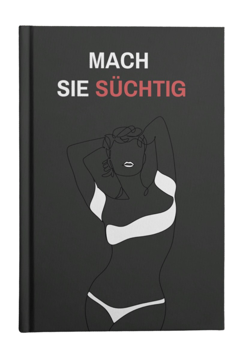 Mach sie süchtig
